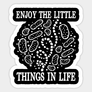 Enjoy The Little Things in Life - Biologist Sticker